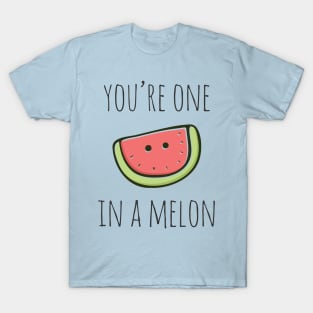 You're One In A Melon T-Shirt